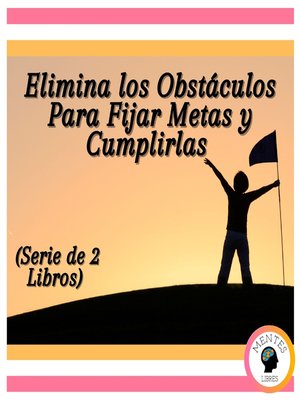cover image of Elimina los Obstáculos Para Fijar Metas y Cumplirlas (Serie de 2 Libros)